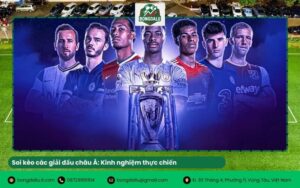 Soi kèo các giải đấu châu Á: Kinh nghiệm thực chiến