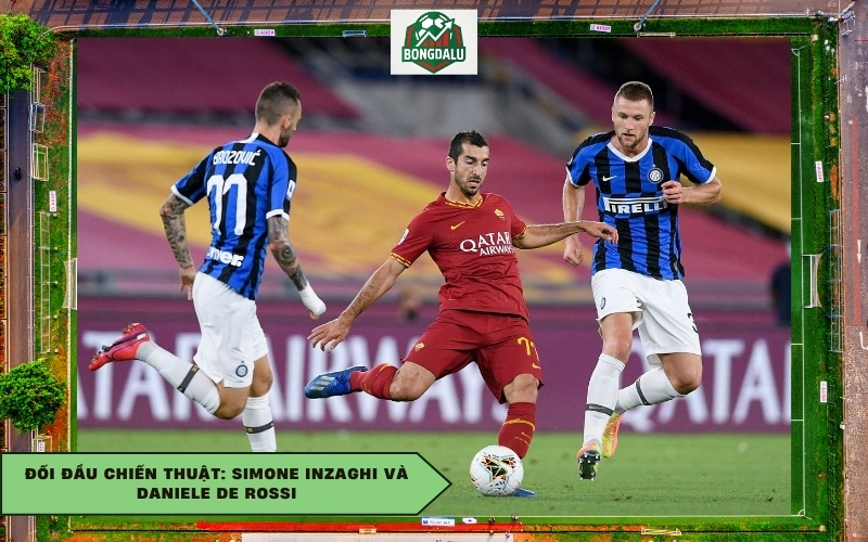 Đối đầu chiến thuật: Simone Inzaghi và Daniele De Rossi