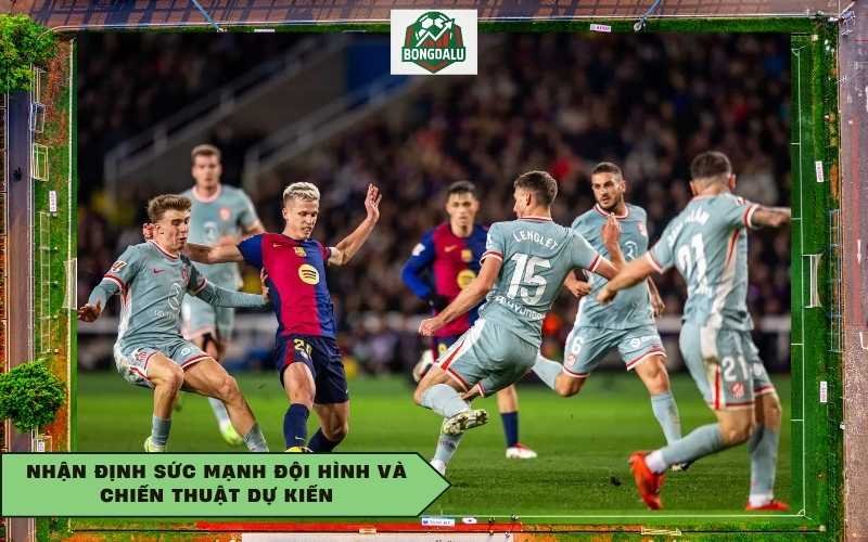 Nhận định sức mạnh đội hình và chiến thuật dự kiến