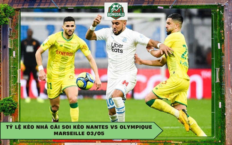 Tỷ lệ kèo nhà cái Soi Kèo Nantes vs Olympique Marseille 03/05